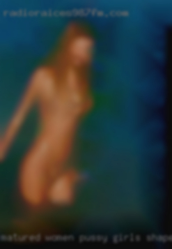 Matured women pussy girls shapes.