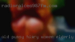 Old pussy hiary women elderly 80 yer.